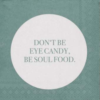 RADER DESIGN NAPKINS - Don't Be Eye Candy, Be Soul Food